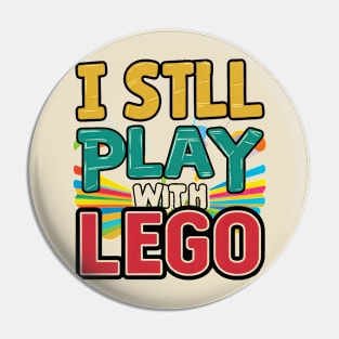 I Still Play with Lego Pin