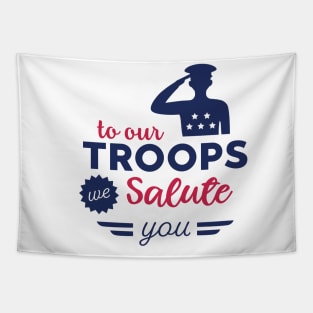 To Our Troops we Salute You Tapestry