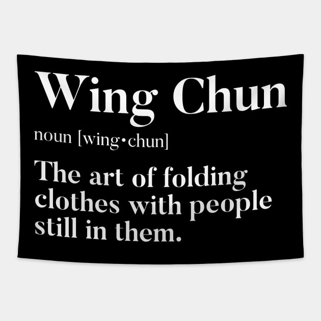 Wing Chun - The Art Of Folding Clothes With People Still In Them Tapestry by agapimou