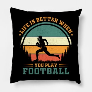 LIFE BETTER WHEN YOU PLAY FOOTBALL Pillow