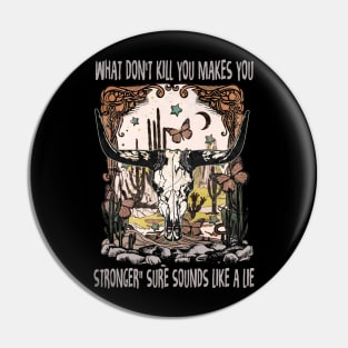 What Don't Kill You Makes You Stronger Sure Sounds Like A Lie Bull Skull Vintage Pin