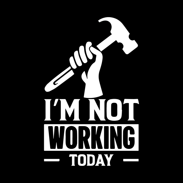 I'm Not Working Today Labor Day by ArchmalDesign