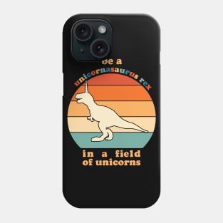 Be A Unicornasaurus Rex In A Field Of Unicorns Phone Case