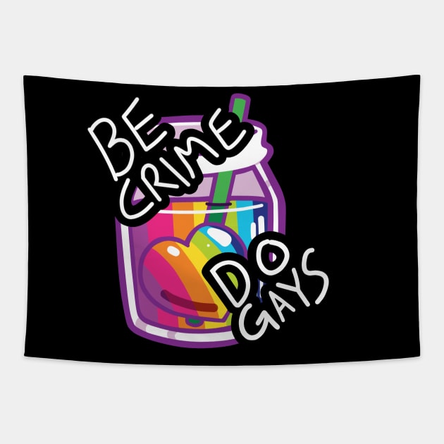 Be Crime! Do Gays! Tapestry by Hollarity