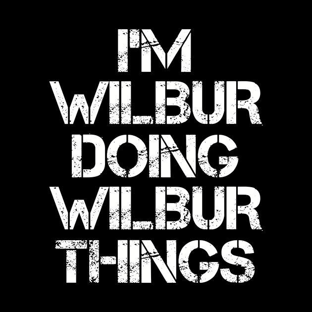 Wilbur Name T Shirt - Wilbur Doing Wilbur Things by Skyrick1