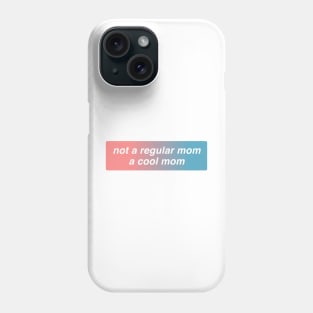 Not A Regular Mom A Cool Mom Phone Case