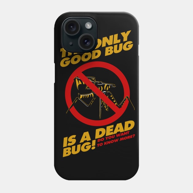 The Only Good Bug is a Dead Bug Phone Case by Meta Cortex