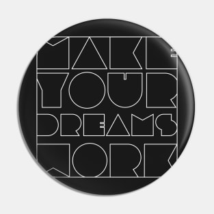 Make Your Dreams Work Pin