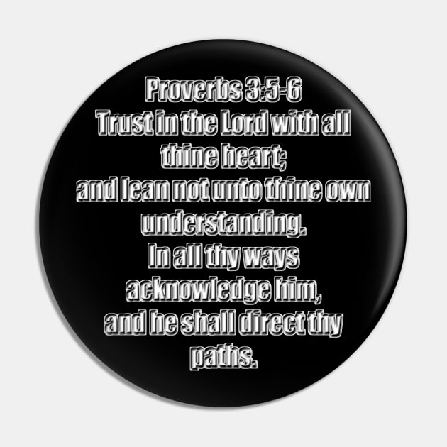 Proverbs 3:5-6 King James Version Bible Verse 5 Trust in the Lord with all thine heart; and lean not unto thine own understanding. 6 In all thy ways acknowledge him, and he shall direct thy paths. Pin by Holy Bible Verses