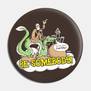 Be Somebody! Pin