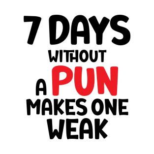 7 Days Without A Pun Makes One Weak T-Shirt