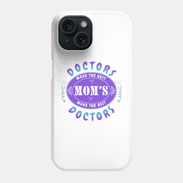 Doctors Make the Best Moms, Moms Make the Best Doctors - Gift for Doctor Mom Phone Case by Oaktree Studios