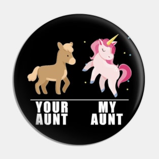 Your Aunt My Aunt Unicorn- Pin