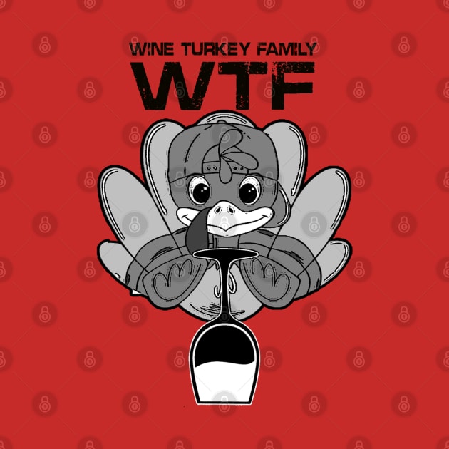 Funny W.T.F Wine Family Turkey by thexsurgent