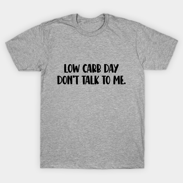 Disover Funny Fitness Gym Exercise Lover, Weightlifting Motivation, Low Carb Day Dont Talk To Me - Workout - Fitness - T-Shirt