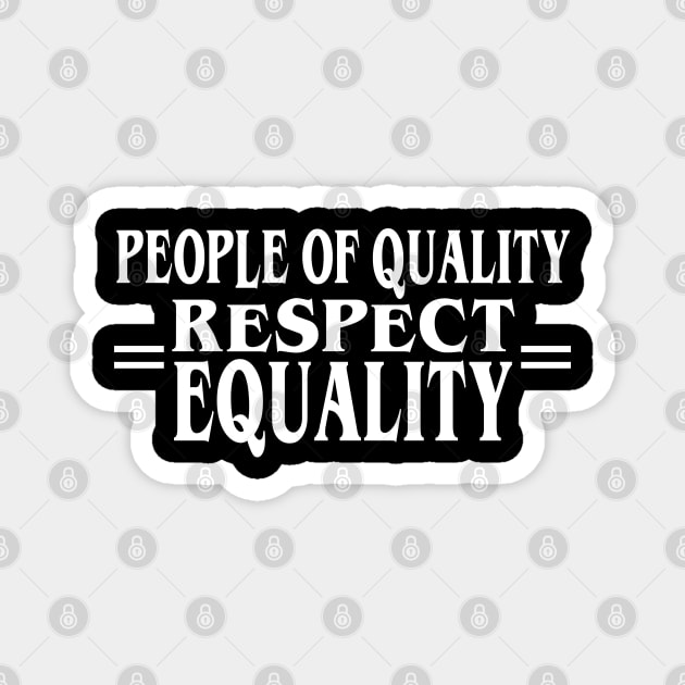 People of Quality Respect Equality Magnet by Jitterfly