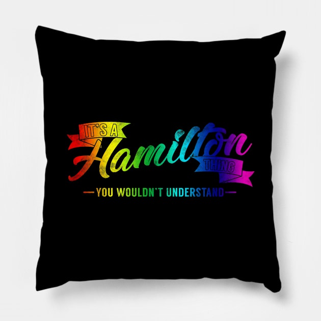 It's A Hamilton Thing You Wouldn't Understand Rainbow Pillow by theperfectpresents