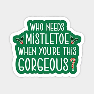 Christmas who need mistletoe when you re this gorgeous Magnet