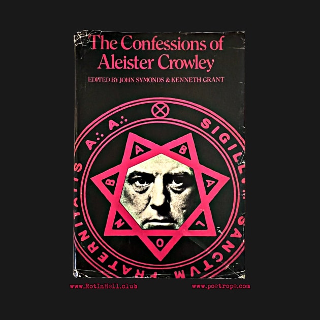THE CONFESSIONS OF ALEISTER CROWLEY by Aleister Crowley by Rot In Hell Club