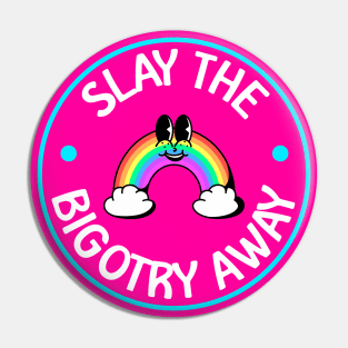 Slay The Bigotry Away - Cute LGBT Rainbow Pin