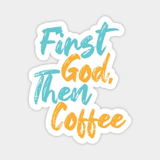 First God Then Coffee Magnet