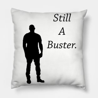 Still a buster Pillow