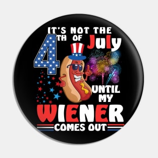 Not 4th of July Until My Wiener Comes Out Funny Hotdog Pin