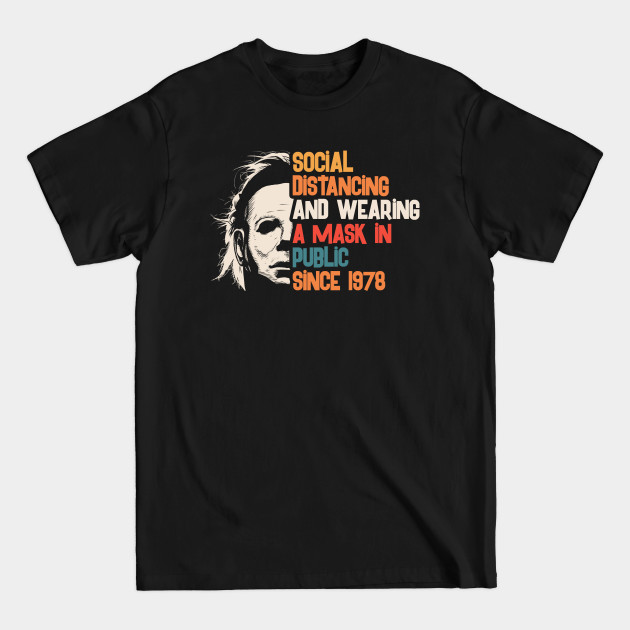 Funny Michael Myers Social Distancing In Public Since 1978 - Michael Myers Halloween - T-Shirt Funny Michael Myers Social Distancing In Public Since 1978 - Michael Myers Halloween - T-Shirt