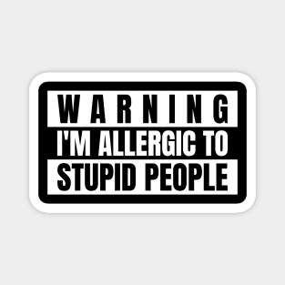 Warning i'm allergic to stupid people Magnet