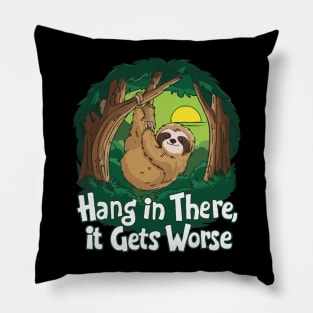 Hang In There It Gets Worse. Pillow