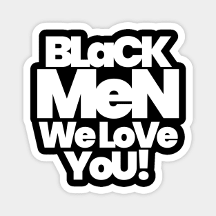 BLACK MEN WE LOVE YOU Magnet