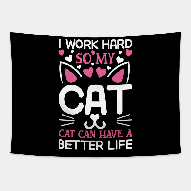 I work hard so my cat can have a better life Tapestry by Cuteepi