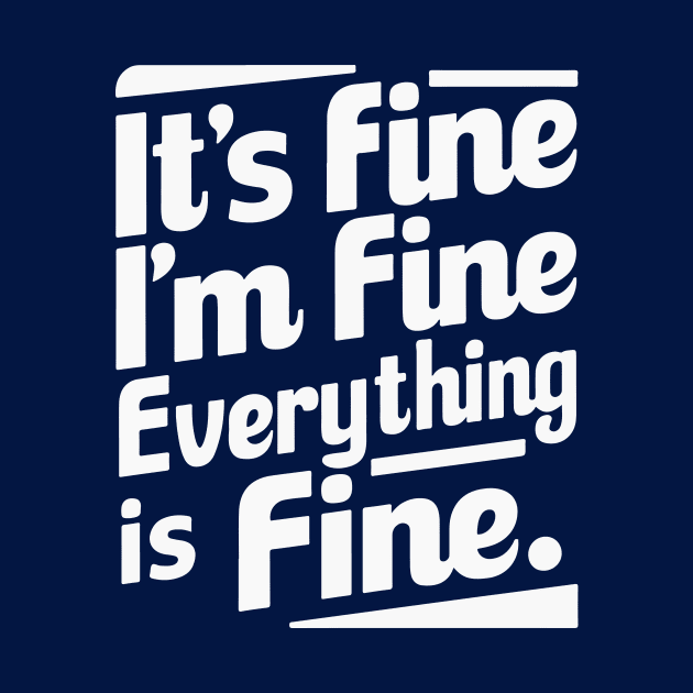 It's Fine I'm Fine Everything Is Fine by islem.redd