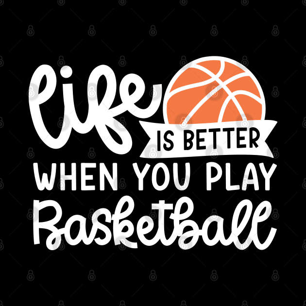 Life Is Better When You Play Basketball Boys Girls Cute Funny by GlimmerDesigns