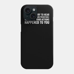 I'm Very Sorry To Hear That Is Consequences - White Style Phone Case