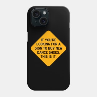 Here's a Sign to Buy New Dance Shoes Phone Case