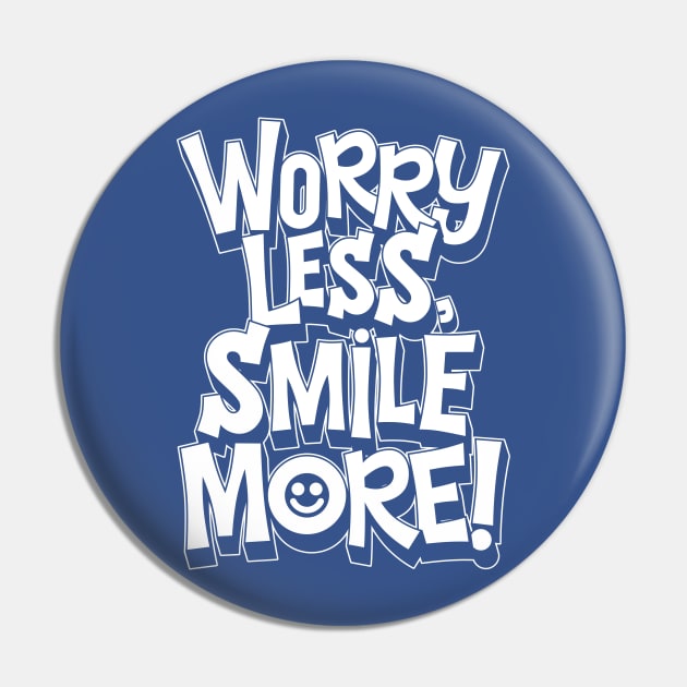Worry Less Smile More Pin by MarceloSchultz