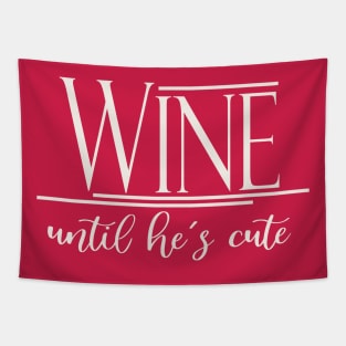 Wine Until He's Cute Tapestry