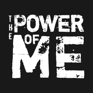 The Power Of Me T-Shirt