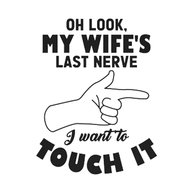 Mens Oh Look My Wife's Last Nerve I Want To Touch it Husband by MARBBELT