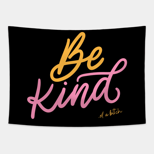 Be Kind Of A Bitch sarcasm Gift Tapestry by Aldrvnd