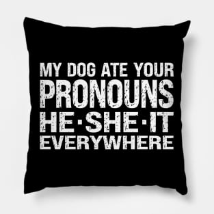 My Dog Ate Your Pronouns He She It Everywhere Pillow