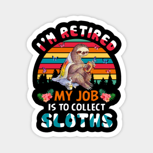 I_m Retired My Job Is To Collect Sloths Magnet