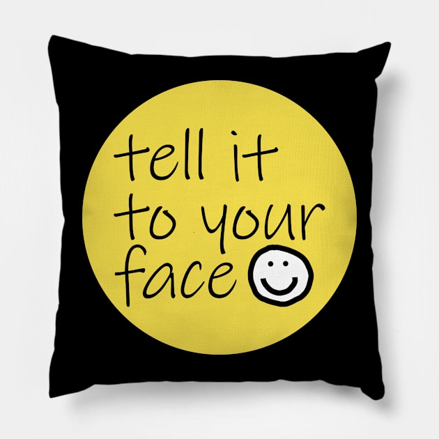 Quote Tell It To Your Face Illuminating Yellow Pillow by ellenhenryart