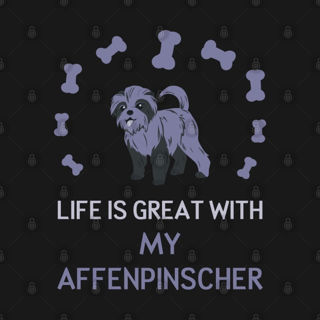 Life Is Great with my Affenpinscher by AmazighmanDesigns