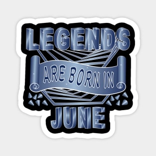 Legends Are Born In June Magnet