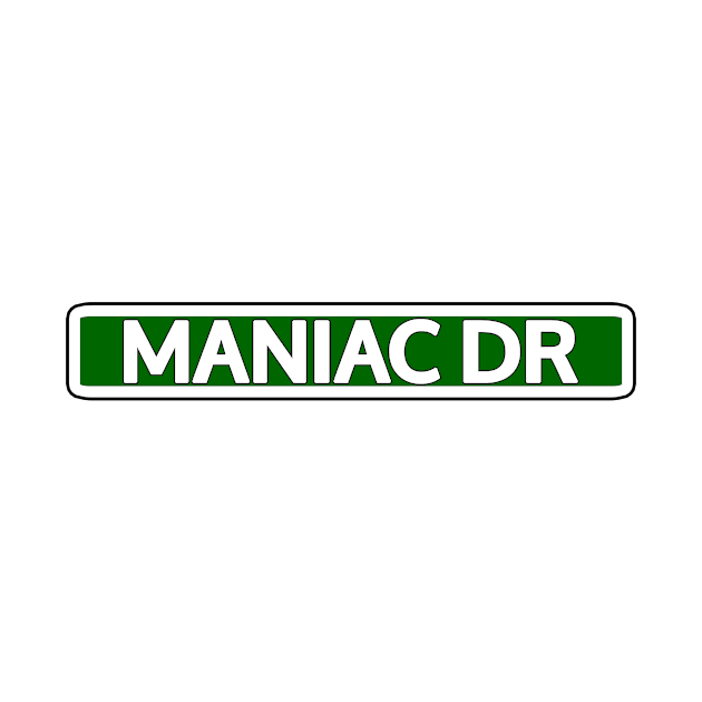 Maniac Dr Street Sign by Mookle