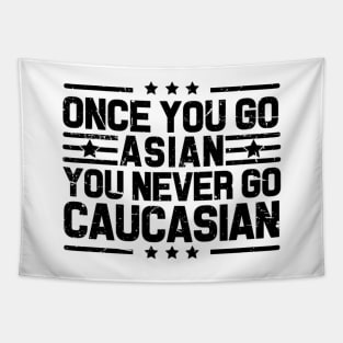 Once You Go Asian You Never Go Caucasian Funny Tapestry