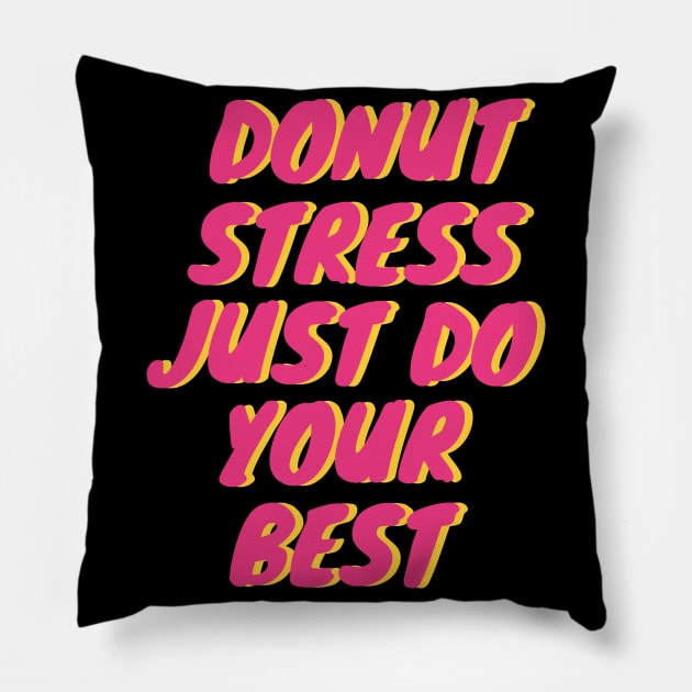 Donut Stress. Just Do Your Best. Pillow by pako-valor