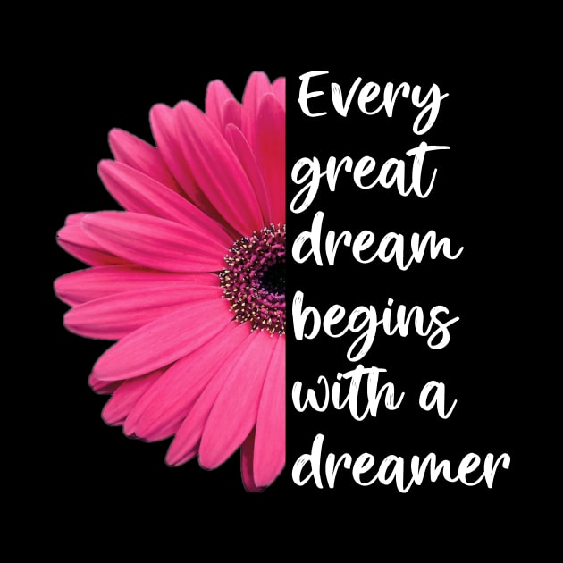 Every Great Dream Begins With a Dreamer Gerber Daisy by StacysCellar